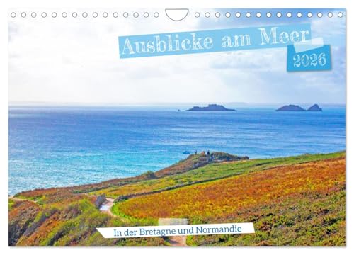 Ausblicke am Meer in der Bretagne und Normadie (Wandkalender 2026 DIN A4 quer), CALVENDO Monatskalender: Eine Reise für alle die Sehnsucht nach dem Meer haben. (CALVENDO Natur)