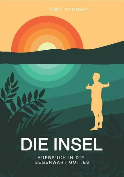 Die Insel: Aufbruch in die Gegenwart Gottes