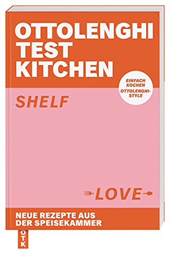 Ottolenghi Test Kitchen - Shelf Love Neue Rezepte aus der Speisekammer. Einfach kochen, Ottolenghi-Style (German version)