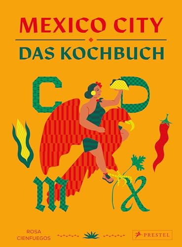 Mexico City – Das Kochbuch: Authentische Rezepte aus Mexiko-Stadt. - Mit Motiv-Farbschnitt und besonders schöner Ausstattung