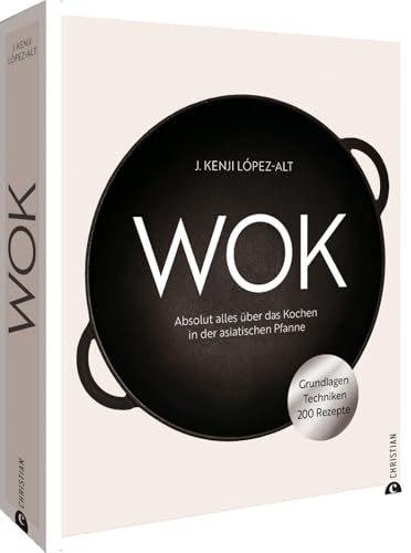 Kochbuch – Wok: Absolut alles über das Kochen in der asiatischen Pfanne. Grundlagen. Techniken. 200 Rezepte.