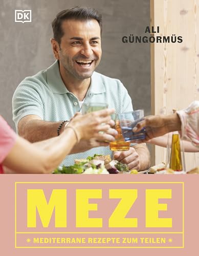 Meze: Mediterrane Rezepte zum Teilen. 90-mal Meze-Vielfalt rund ums Mittelmeer mit Ali Güngörmüs