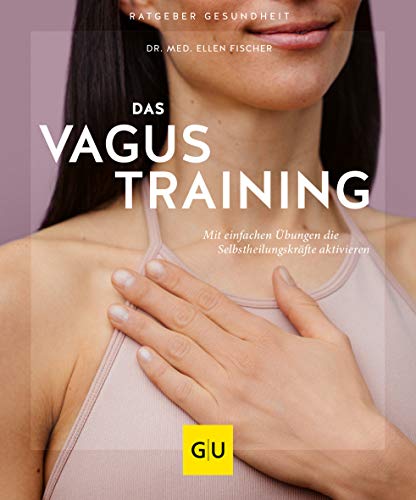 Das Vagus-Training: Mit einfachen Übungen die Selbstheilungskräfte aktivieren (GU Ratgeber Gesundheit)