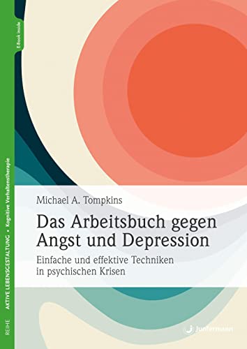 Das Arbeitsbuch gegen Angst und Depression: Einfache und effektive Techniken in psychischen Krisen