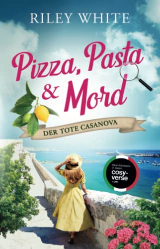 Pizza, Pasta & Mord - Der tote Casanova | Ein Kriminalroman mit Herz (Die Cosy Crime Serie in Italien, Band 1)