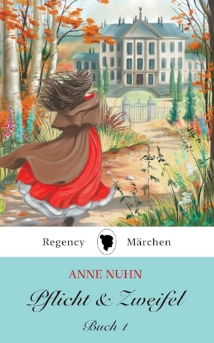 Pflicht & Zweifel: Buch 1: Ein Regency Märchen Roman (Pflicht und Zweifel, Band 1)