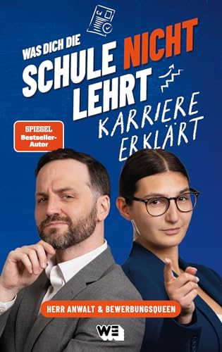 Was dich die Schule nicht lehrt: Karriere erklärt: Tools für erfolgreiche Bewerbungen und Wissen für Berufsanfänger: Karriere-Ratgeber von „Herr Anwalt“ und der „Bewerbungsqueen“