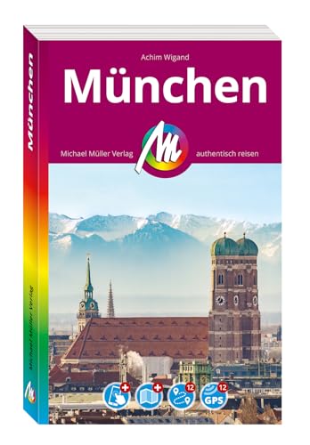 MICHAEL MÜLLER REISEFÜHRER München: 100% authentisch, aktuell und vor Ort recherchiert. Inkl. App. (MM-City)