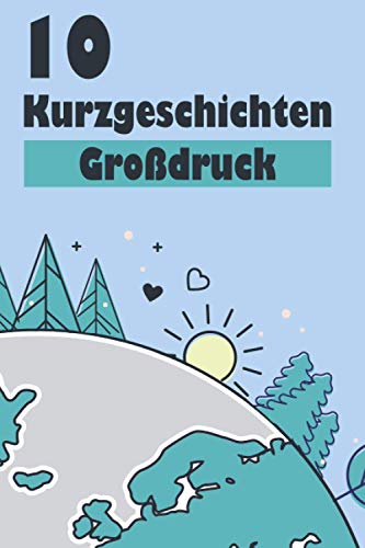 10 Kurzgeschichten Großdruck: wunderschöne Kurzgeschichten aus dem Alltag zum Vorlesen, Einschlafen, Nachdenken und Lachen