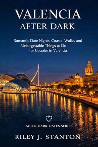 VALENCIA AFTER DARK: BEACH WALKS, FOOD MARKET DATES, AND ROMANTIC THINGS TO DO FOR COUPLES IN VALENCIA (After Dark Dates Series) (English Edition)