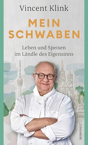 Mein Schwaben: Leben und Speisen im Ländle des Eigensinns