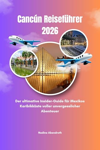 Cancún Reiseführer 2026: Der ultimative Insider-Guide für Mexikos Karibikküste voller unvergesslicher Abenteuer