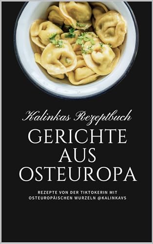 Kalinkas Rezeptbuch: Gerichte aus Osteuropa: Rezepte von der Tiktokerin mit osteuropäischen Wurzeln @Kalinkavs