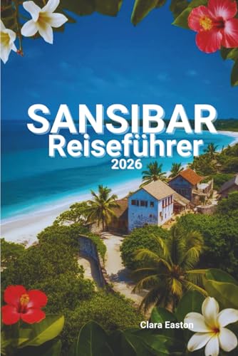 Sansibar- Reiseführer 2026: Kultur, Strände, Geschichte und Inselleben