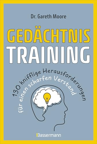 Gedächtnistraining - 130 knifflige Herausforderungen für einen scharfen Verstand: Nützliche Tipps, vergnügliche Rätsel, Gedächtnistechniken u.v.m.