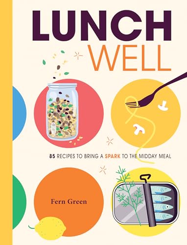 Lunch Well: 85 Recipes to Bring a Little Spark To the Midday Meal (English Edition)