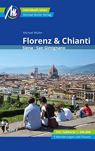 Florenz & Chianti Reiseführer Michael Müller Verlag: Siena, San Gimignano. Individuell reisen mit vielen praktischen Tipps (MM-Reisen)