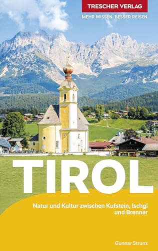 TRESCHER Reiseführer Tirol: Natur und Kultur zwischen Kufstein, Ischgl und Brenner