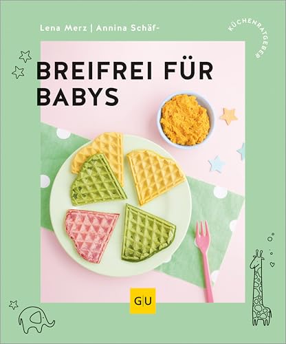 Breifrei für Babys: Baby-led Weaning – Gesunde Beikost-Rezepte für Babys (GU Küchenratgeber)