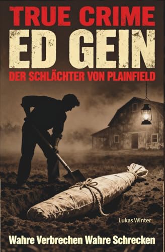 Ed Gein True Crime Komplett Ausgabe - wahre Verbrechen - Das Buch über Edward Theodore Gein 'Psycho' auf deutsch