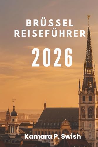 BRÜSSEL REISEFÜHRER 2026: „Von Comicstrips bis zu Königspalästen: Entdecken Sie einzigartige Attraktionen“