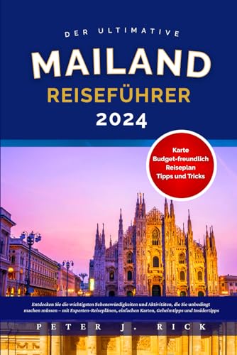 MAILAND REISEFÜHRER 2024: Entdecken Sie die wichtigsten Sehenswürdigkeiten und Aktivitäten, die Sie unbedingt machen müssen – mit Experten-Reiseplänen, einfachen Karten, Geheimtipps und Insidertipps