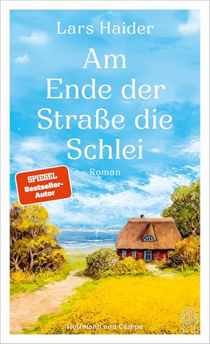 Am Ende der Straße die Schlei: Roman | »Ein nachdenkliches Feelgood-Buch« (Hamburger Abendblatt) – »Fühlt sich beim Lesen wie ein kleiner Urlaub an!« (dpa)