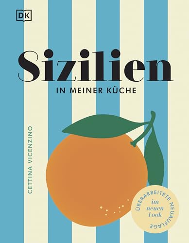 Sizilien in meiner Küche: 70 traditionelle und moderne Rezepte. Authentisch sizilianisch kochen
