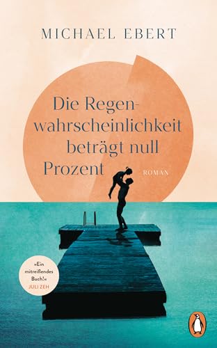 Die Regenwahrscheinlichkeit beträgt null Prozent: Roman. »Ein mitreißendes Buch! Michael Ebert erzählt mit großer erzählerischer Kraft, der man sich gern überlässt.« Juli Zeh