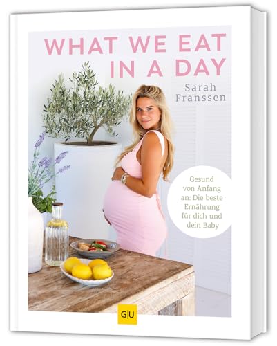What we eat in a day: Gesunde Ernährung für Mama und Baby – Rezepte für Schwangerschaft und Stillzeit. Inkl. Meal Prep