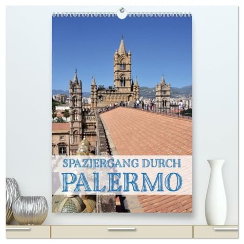 Spaziergang durch Palermo (hochwertiger Premium Wandkalender 2026 DIN A2 hoch), Kunstdruck in Hochglanz: Ein Streifzug durch Palermo zwischen Hochkultur und Alltag (CALVENDO Orte)