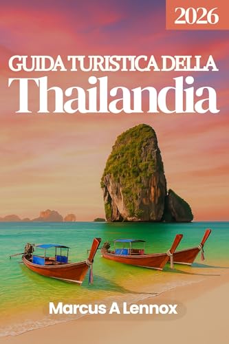 Guida turistica della Thailandia 2026: Scopri i mercati galleggianti, i templi sacri e l'isola paradisiacaS (Italian Edition)