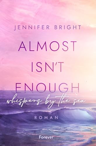 Almost isn't enough. Whispers by the Sea: Roman | Dramatische New Adult mit Farbschnitt in der ersten Auflage