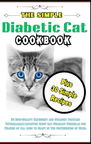 DIABETIC CAT COOKBOOK: The 2024 Optimal Nutritional Feline Gastronomic Handbook for Diabetic Cats. (English Edition)