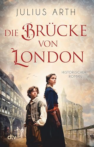 Die Brücke von London: Historischer Roman