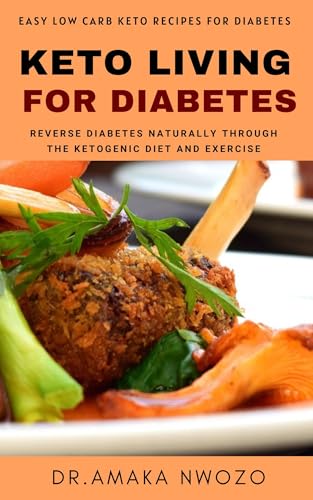Keto Living For Diabetes : Reverse Diabetes Naturally with the Ketogenic Diet and Exercise (English Edition)