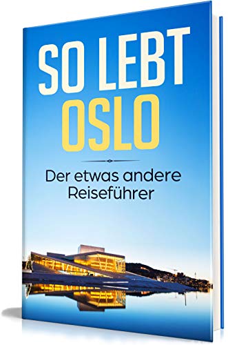 So lebt Oslo: Der etwas andere Reiseführer