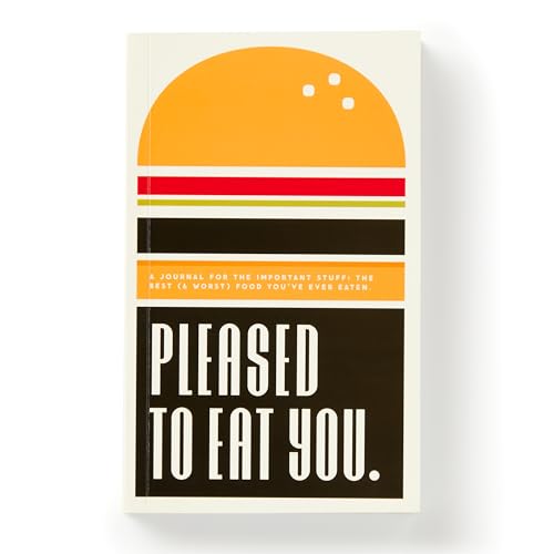 Pleased To Eat You: A Journal For The Important Stuff: The Best (& Worst) Food You've Ever Eaten