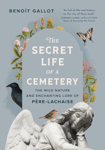 The Secret Life of a Cemetery: The Wild Nature and Enchanting Lore of Père-Lachaise (English Edition)