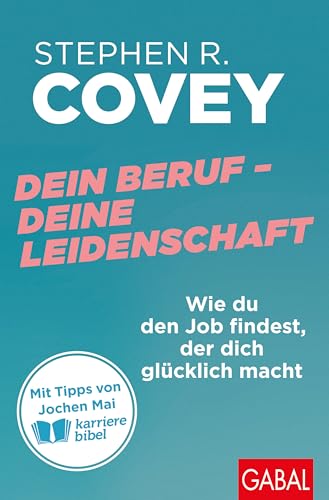 Dein Beruf – Deine Leidenschaft: Wie du den Job findest, der dich glücklich macht | Mit Tipps von Jochen Mai (karrierebibel) (Dein Erfolg)