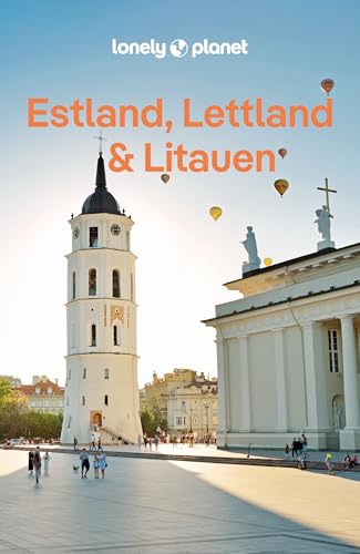 LONELY PLANET Reiseführer Estland, Lettland & Litauen: Eigene Wege gehen und Einzigartiges erleben.