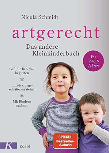 artgerecht - Das andere Kleinkinderbuch: Gefühle liebevoll begleiten - Entwicklungsschritte verstehen - Mit Kindern wachsen. - Von 2 bis 6 Jahren. (Die 'artgerecht'-Reihe von Nicola Schmidt, Band 2)