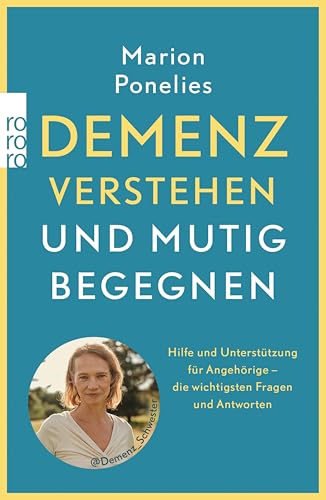 Demenz verstehen und mutig begegnen: Hilfe und Unterstützung für Angehörige - die wichtigsten Fragen und Antworten