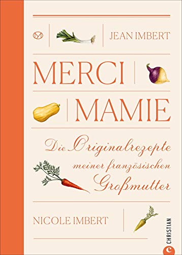 Merci Mamie: Die Originalrezepte meiner französischen Großmutter