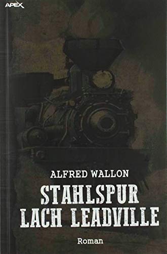 STAHLSPUR NACH LEADVILLE: Ein historischer Western-Roman