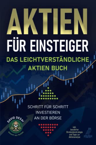 Aktien für Einsteiger - Das leichtverständliche Aktien Buch: Schritt für Schritt investieren an der Börse inkl. bewährter Dividendenstrategie und Tipps zur Aktienanalyse