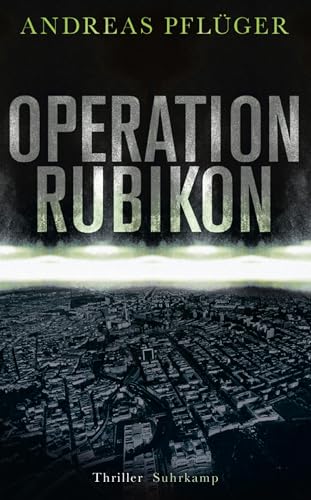 Operation Rubikon: Thriller | »Ein hochspannender Thriller, der Politik, Wirtschaft und organisierte Kriminalität verknüpft.« FAZ (suhrkamp taschenbuch)