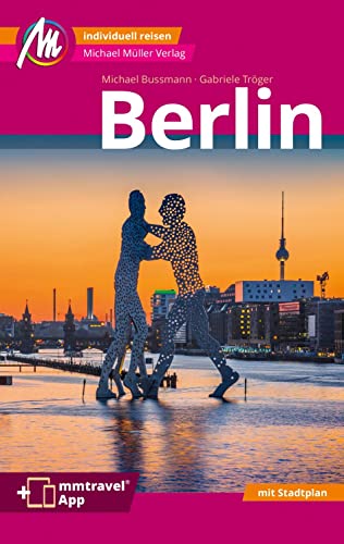 Berlin MM-City Reiseführer Michael Müller Verlag: Individuell reisen mit vielen praktischen Tipps Inkl. Freischaltcode zur ausführlichen App mmtravel.com
