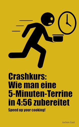Crashkurs: Wie man eine 5-Minuten-Terrine in 4:56 zubereitet: Speed up your cooking!