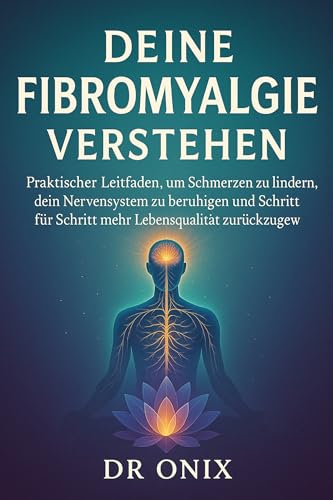 Deine Fibromyalgie verstehen: Praktischer Leitfaden, um Schmerzen zu lindern, dein Nervensystem zu beruhigen und Schritt für Schritt mehr Lebensqualität ... (fibromyalgie UND autoimmunerkrankung 3)